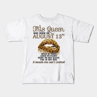 This Queen Was Born On August 13th Hated By Many Loved By Plenty Heart Fire A Mouth Can't Control Kids T-Shirt